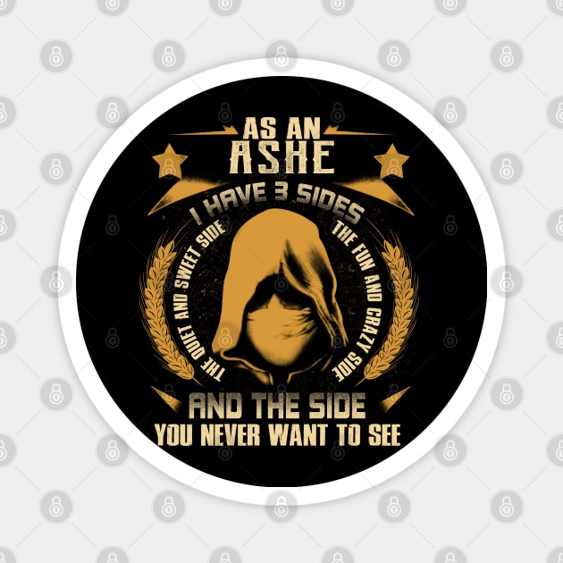 Ashe - I Have 3 Sides You Never Want to See Magnet by Cave Store